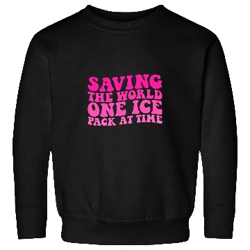 Discover Saving The World One Ice Pack At Time nurses Week 3 Sweatshirts