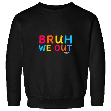 Discover Bruh We Out the PTO Fun Elementary Teacher End of School Sweatshirts