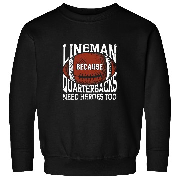 Discover Lineman Because Quarterbacks Need Heroes Linemen Football Sweatshirts