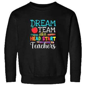 Discover Dream Team Aka Head Start Teachers Head Start Teacher Life Sweatshirts