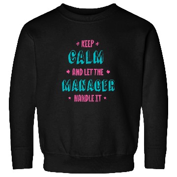 Discover Keep Calm Let Manager Handle It Professional Boss Career Sweatshirts