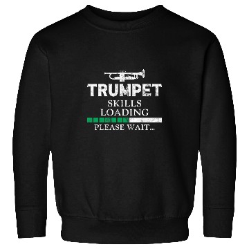 Discover Funny Trumpet Player vintages Trumpet Skills Loading Please Wait Sweatshirts