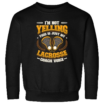 Discover Sport Lacrosse Gift Not Yelling This Is My Lacrosse Coachs Voice Lacrosse Coachs 3 Sweatshirts