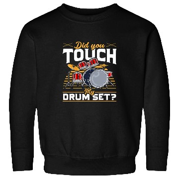Discover Funny Drummer Funny Drummer Gift Did You Touch My Drum Set Sweatshirts