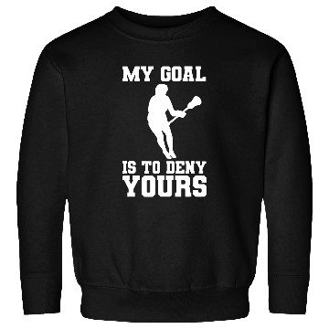Discover Sport Lacrosse Gift My Goal is to deny yours lacrosse 2LAX Sweatshirts