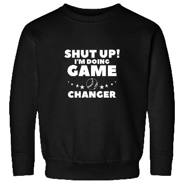 Discover Sport Baseball Shut Up Im Doing Game Changer Baseball Player Coach Sweatshirts