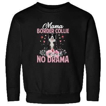 Discover Border Collie Pet Mama Border Collie Needs No DramaFunnyCute Mommy141 Sweatshirts