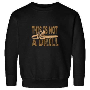 Discover Funny This Is Not A Drill Chainsaw Treehugger Sweatshirts