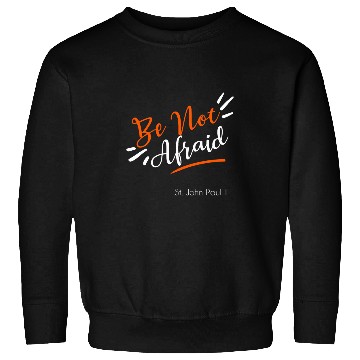 Discover Pope John Paul II Quote Be Not Afraid Sweatshirts