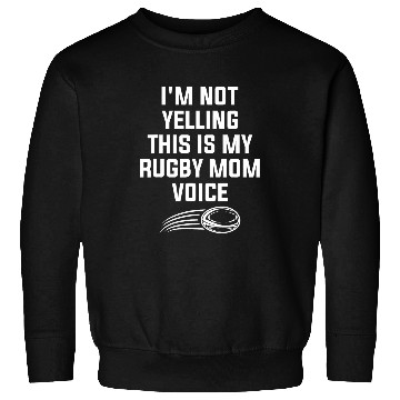 Discover Sport Rugby Im Not Yelling This Is My Rugby Mom Voice Rugby Player 1 Sweatshirts