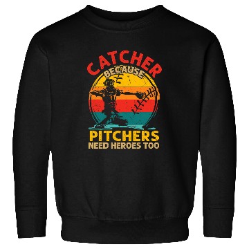 Discover Sport Baseball Catcher Because Pitchers Need Heroes Too Baseball Softball 1 Sweatshirts