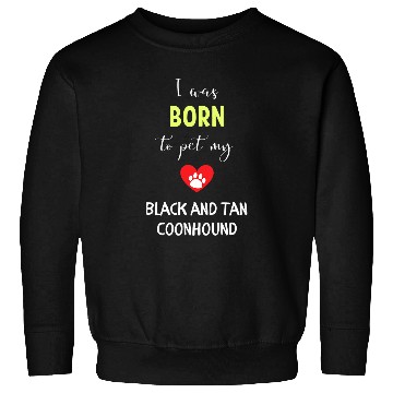 Discover Coonhound Pet I Was Born To Pet My Black and Tan Sweatshirts