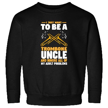 Discover Funny trombones I just want to be a trombones uncle trombones Sweatshirts