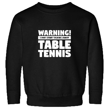 Discover Sport Ping Pong Warning I May Start Talking About Sweatshirts