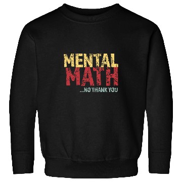 Discover Mental Math No Thank You Sweatshirts