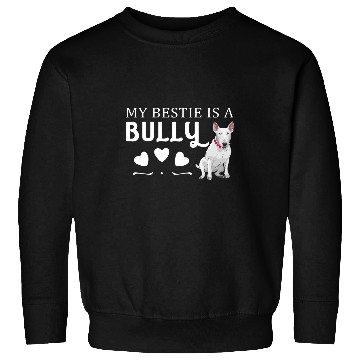 Discover Bull Terrier Pet My Bestie Is A Bully Bull Terrier Dog Lovers Sweatshirts
