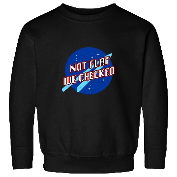 Discover Funny Not Flat We Checked Flat Earth Map Flat Earth Sweatshirts
