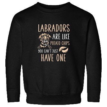 Discover Labrador Pet are like potato chips Sweatshirts