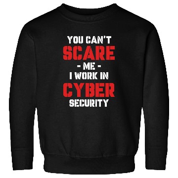 Discover You Cant Scare Me I Work In Cyber Security Programmer Sweatshirts