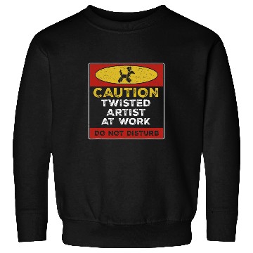 Discover Funny Twisted Artist At Work Do Not Disturb A Balloonologist Sweatshirts