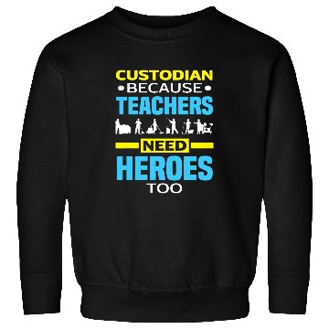Discover School Custodian Because Teachers Need Heroes Too Janitor 21 Sweatshirts