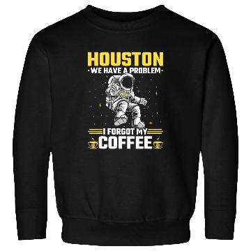 Discover Houston Outer Space Coffee We Have A Problem Astronau Sweatshirts
