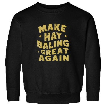 Discover Make Hay Baling Great Again Hay Bale Farming Election Sweatshirts