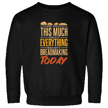 Discover Bread Maker I Care Exactly Except Breadmaking Baking Lover Sweatshirts