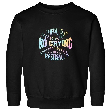 Discover Sport Baseball There Is No Crying In Baseball Tie Dye Sweatshirts