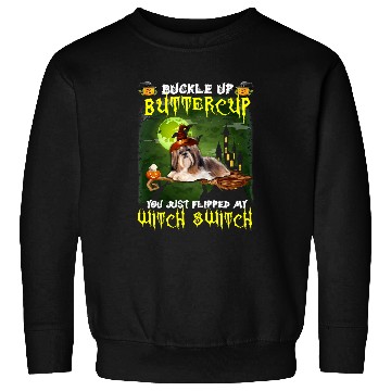 Discover Shih Tzu Pet Buckle Up Buttercup You Just Flipped My Witch Switch 511 Sweatshirts