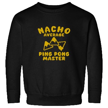 Discover Sport Ping Pong funny nacho average cinco de mayo 1 Sweatshirts