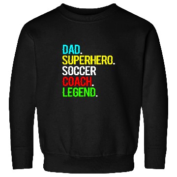 Discover Sport Soccer Dad. Superhero. Soccer Coach. Legend. Sweatshirts
