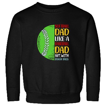 Discover Sport Baseball Fathers Day Softball Dad Like Baseball But With Bigger Balls 8 Sweatshirts