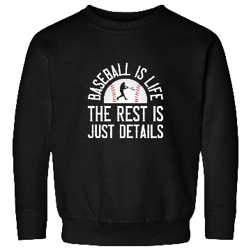 Discover Sport Baseball Is Life The Rest Is Just Details Sweatshirts