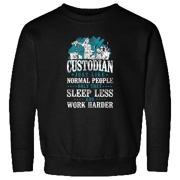 Discover School Custodian Janitor Custodian Just Like Normal People Sweatshirts