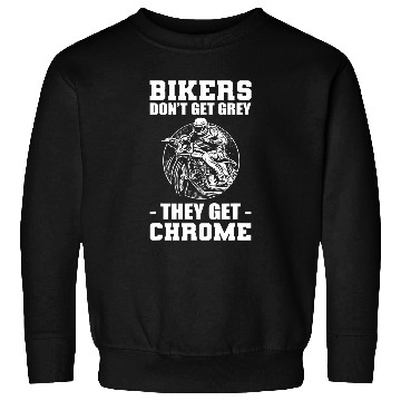 Discover Bikers Dont Get Grey They Get Chrome Biker Motorcycle Sweatshirts