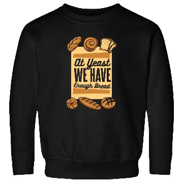 Discover At Yeast We Have Enough Bread Bread Maker Lover Bread Baker Sweatshirts