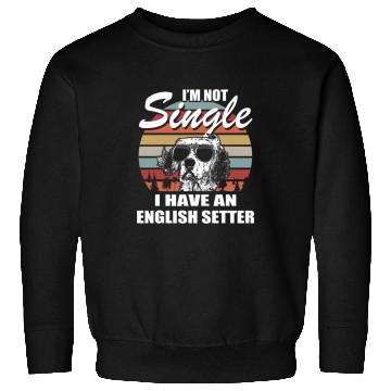 Discover English Setter Pet Im not Single I have an Sweatshirts