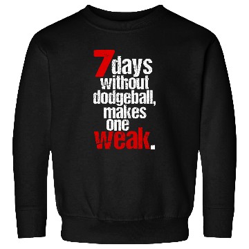 Discover Sport Dodgeball 7 Days Without Dodgeball Makes One Weak Sweatshirts
