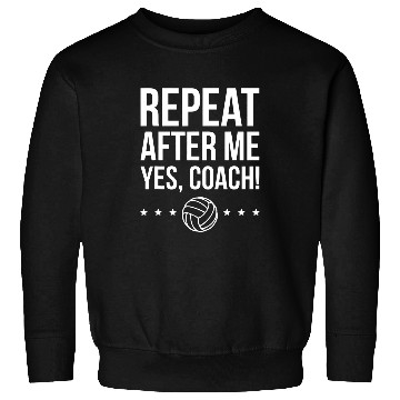 Discover Repeat After Me Yes Coachs Volleyball Coach Sweatshirts