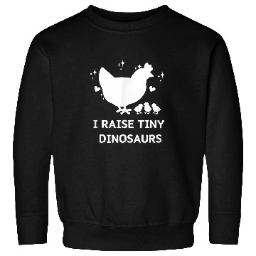 Discover I Raise Tiny Dinosaurs Design Funny Chicken Lover Sweatshirts