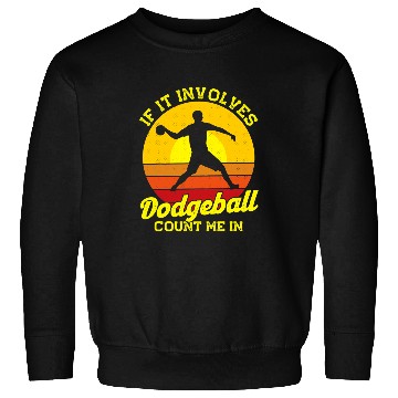 Discover Sport Dodgeball Funny If It Involves Dodgeball Sweatshirts