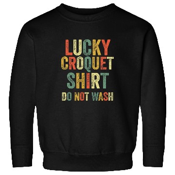 Discover Sport Croquet Lucky Croquet Do Not Wash Funny Mallet Ball Court Hoop Sweatshirts