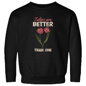 Discover Tulip Are Better Than One Floral Florist Flower Lover Sweatshirts