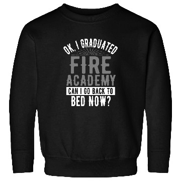 Discover I Graduated Fires Academy Can I Go Back To Bed Sweatshirts
