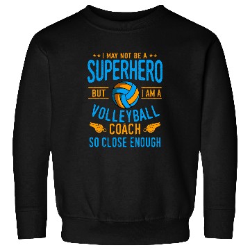 Discover I May Not Be A Superhero But I Am A Volleyball Coach Sweatshirts