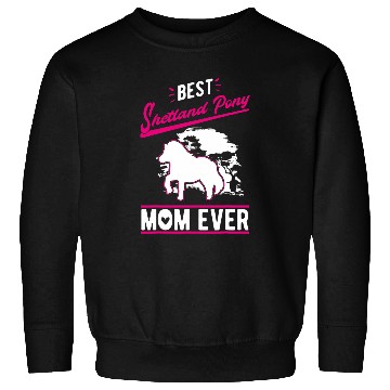 Discover bests Shetland Pony Mom Ever Sweatshirts