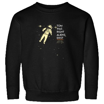 Discover unisex funny Ancient astronaut Tom Was Right Aliens Exist Sweatshirts