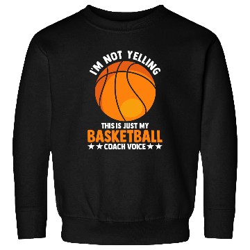 Discover Funny Coachs Im Not Yelling High School Basketball Coach Sweatshirts