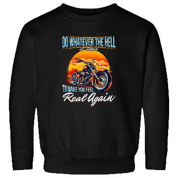 Discover Motorbike Motorcycle Biker 2Do whatever the hell it takes Sweatshirts